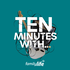 Ten Minutes With
