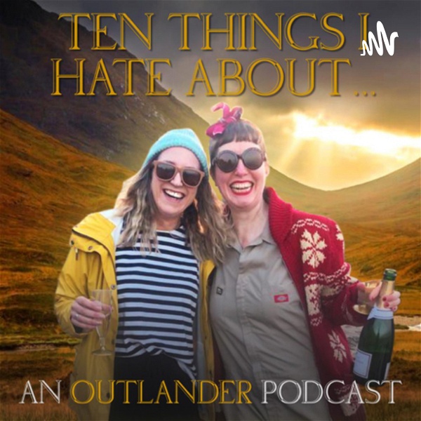 Artwork for Ten Things I Hate About... An Outlander Podcast