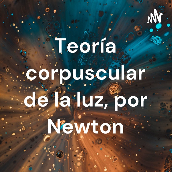 Artwork for Teoría corpuscular de la luz, por Newton