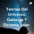 Teorías Del Universo, Galaxias Y Sistema Solar