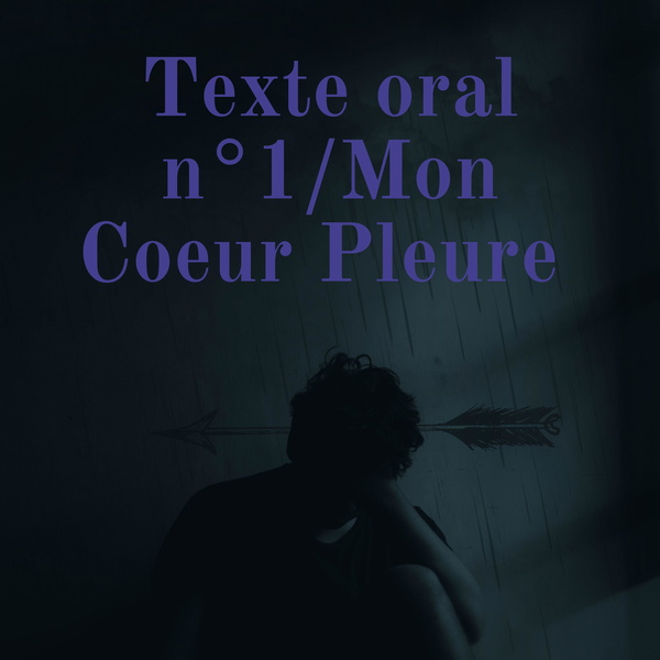 Artwork for Texte oral n°1/Mon Coeur Pleure