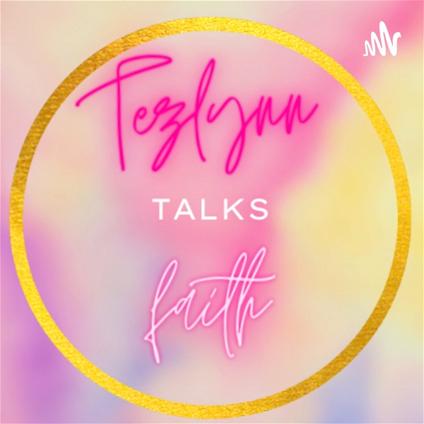 Artwork for TezlynnTalks Faith