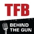 TFB Behind the Gun Podcast