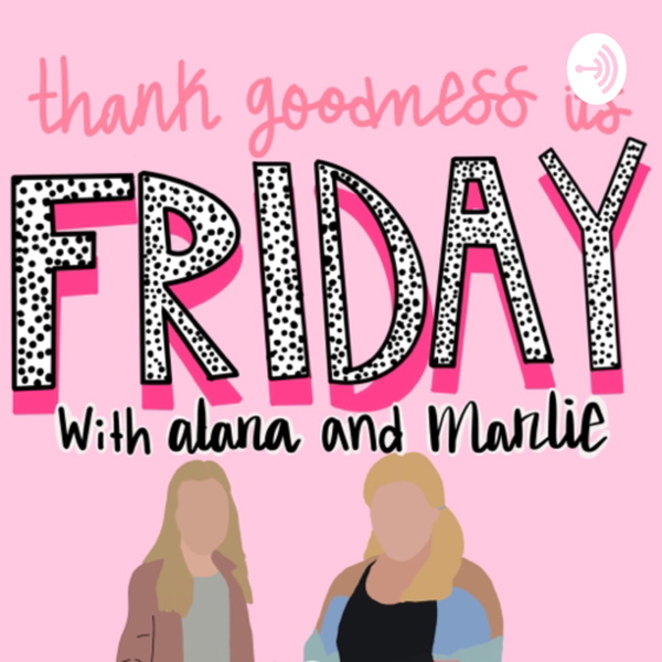 Artwork for thank goodness its friday with alana and marlie