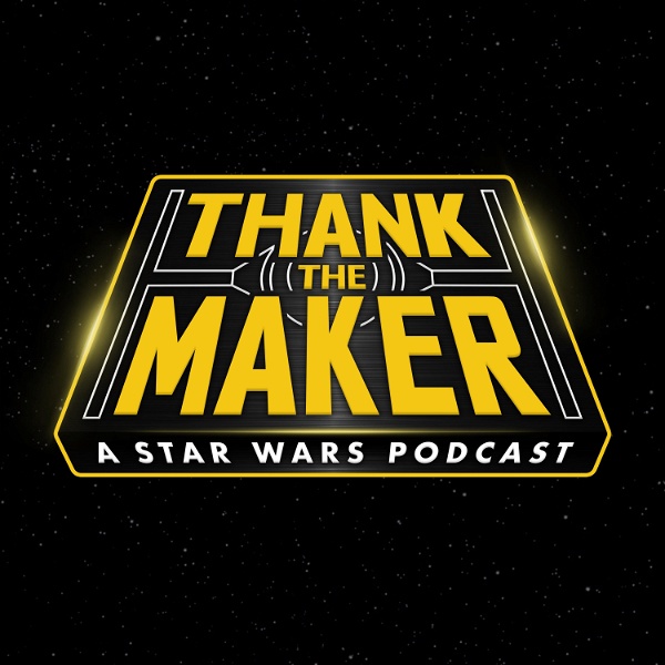 Artwork for Thank the Maker: A Star Wars Podcast