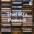 That 80's Podcast