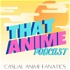 THAT ANIME PODCAST