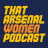 That Arsenal Women Podcast