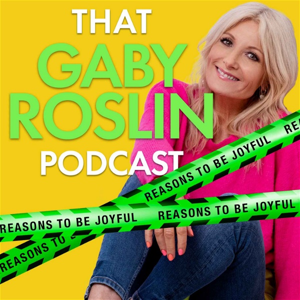 Artwork for That Gaby Roslin Podcast: Reasons To Be Joyful