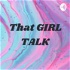 That GIRL TALK