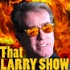 That LARRY SHOW
