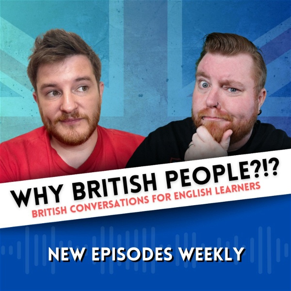 Artwork for WHY BRITISH PEOPLE?!? British Conversations For English Learners