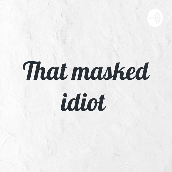Artwork for That masked idiot