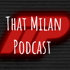 That Milan Podcast