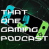 That One Gaming Podcast