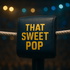 That Sweet Pop