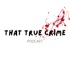 That True Crime Podcast