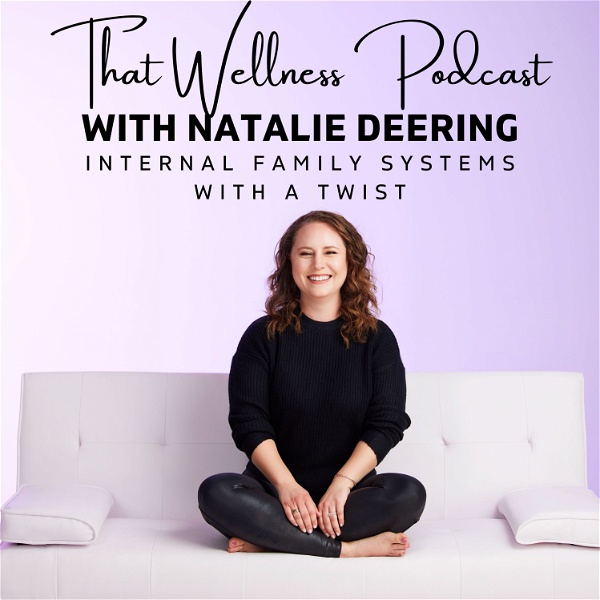 Artwork for That Wellness Podcast with Natalie Deering: Internal Family Systems with a Twist
