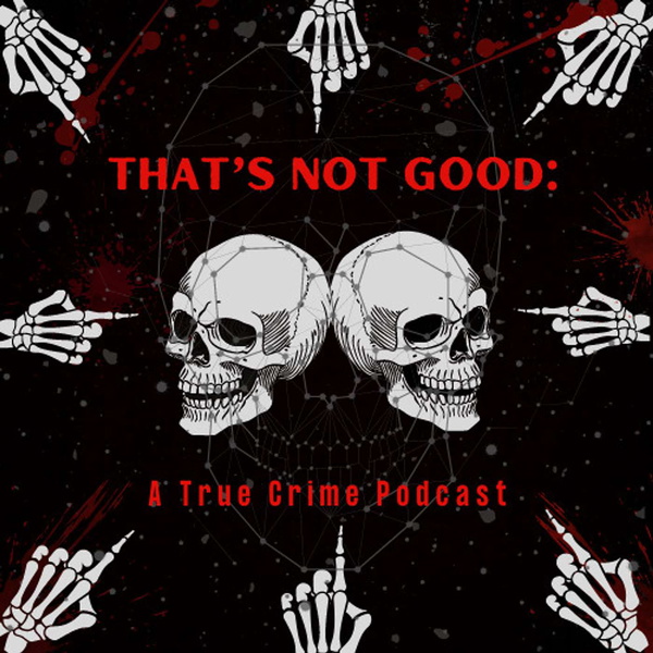 Artwork for That's Not Good: A True Crime Podcast