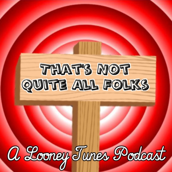 Artwork for That's Not Quite All Folks: A Looney Tunes Podcast