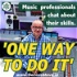 ' One Way to Do It'- Music Professionals chat about their skills.