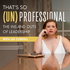 That's So Unprofessional: The Ins and Outs of Authentic Leadership