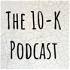 The 10-K Podcast