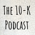 The 10-K Podcast