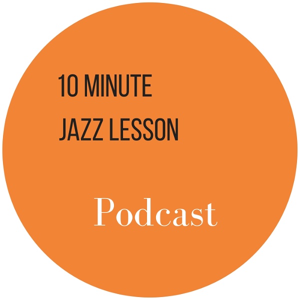 Artwork for The 10 Minute Jazz Lesson Podcast