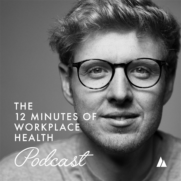 Artwork for The 12 Minutes of Workplace Health Podcast