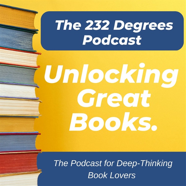 Artwork for The 232 Degrees Podcast: Unlocking Great Books