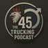 The 45 Trucking Podcast