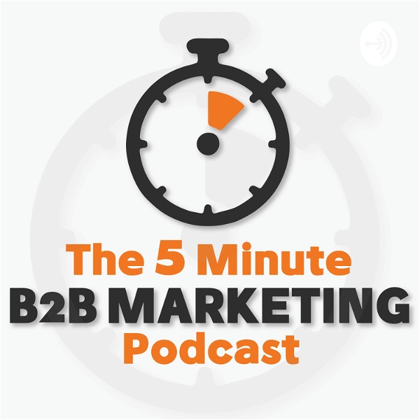 Artwork for The 5 Minute B2B Marketing Podcast
