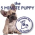 The 5 Minute Puppy by Personable Pets Dog Training
