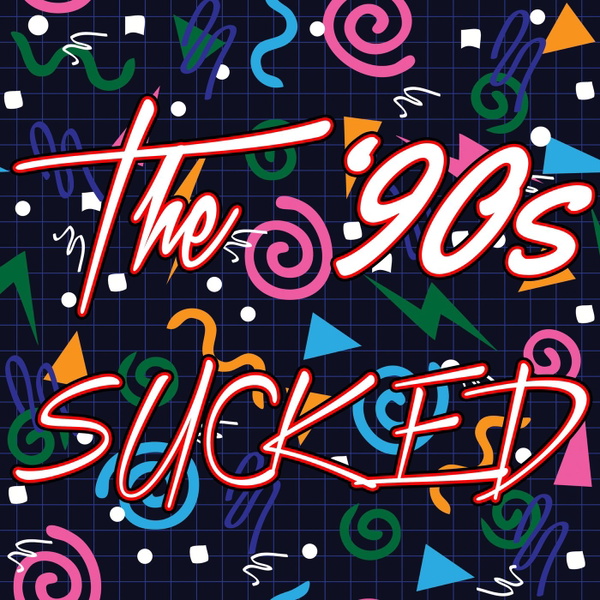 Artwork for The '90s Sucked