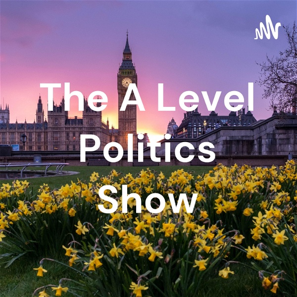 Artwork for The A Level Politics Show