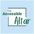 The Accessible Altar Podcast