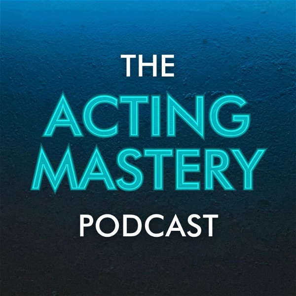 Artwork for The Acting Mastery Podcast