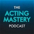 The Acting Mastery Podcast