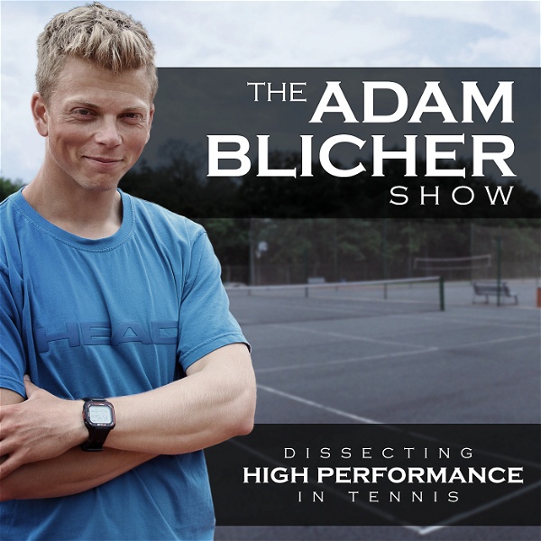 Artwork for The Adam Blicher Show: Dissecting High Performance In Tennis