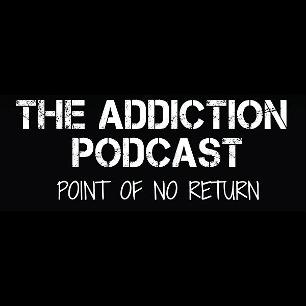 Artwork for The Addiction Podcast-Point of No Return