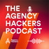The Agency Hackers Podcast