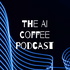 The AI Coffee Podcast