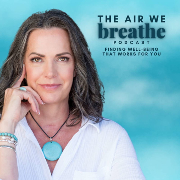 Artwork for The Air We Breathe: Finding Well-Being That Works for You