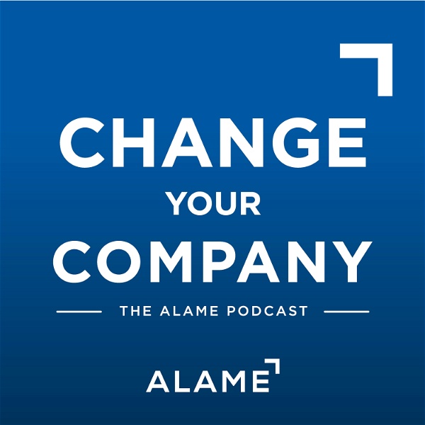 Artwork for The Alame Podcast: Change Your Company