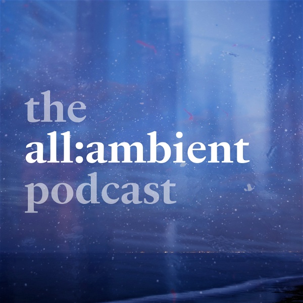 Artwork for the all:ambient podcast