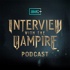 The AMC+ Interview with the Vampire Podcast
