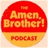 The Amen, Brother! Podcast