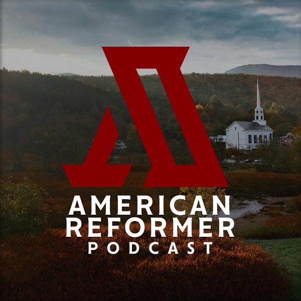 Artwork for The American Reformer Podcast