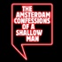 The Amsterdam Confessions of a Shallow Man